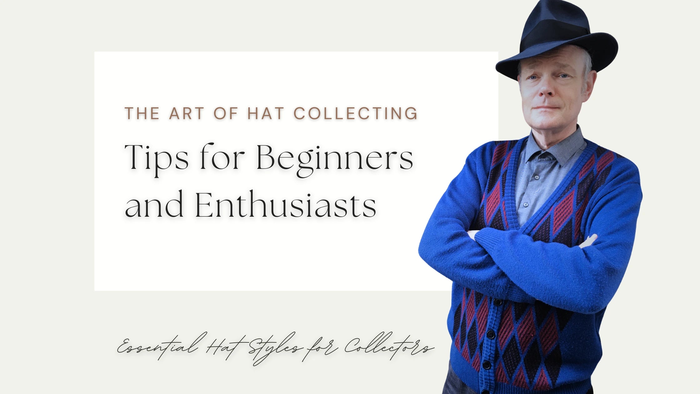 The Art of Hat Collecting: Tips for Beginners and Enthusiasts, featuring a man in a blue cardigan and fedora hat.
