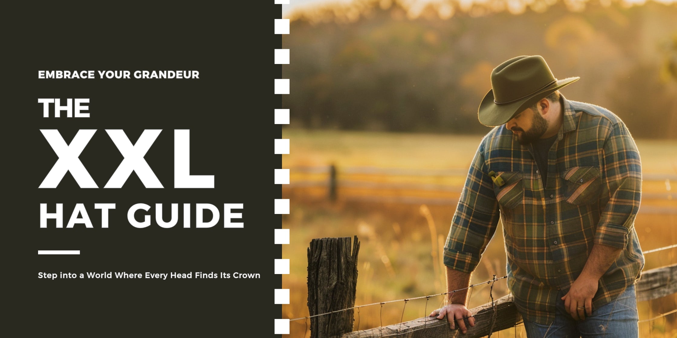 Advertisement for 'The XXL Hat Guide' featuring a man in a plaid shirt and cowboy hat leaning on a wooden fence with a serene rural backdrop, conveying the message of hats for every size.